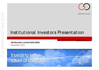 For personal use only  Institutional Investors Presentation G8 Education Limited (ASX:GEM) November