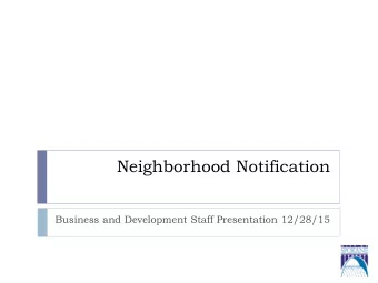 Neighborhood Notification  Business and Development Staff Presentation 12/28/15  Major Changes