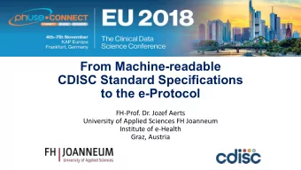 From Machine-readable  CDISC Standard Specifications  to the e-Protocol  FH-Prof. Dr. Jozef Aerts