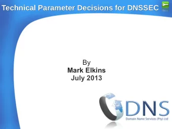 Technical Parameter Decisions for DNSSEC  Technical Parameter Decisions for DNSSEC  By  Mark Elkins