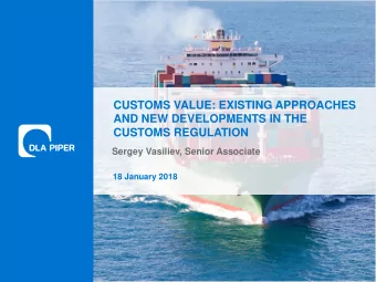 CUSTOMS VALUE: EXISTING APPROACHES  AND NEW DEVELOPMENTS IN THE  CUSTOMS REGULATION  Sergey