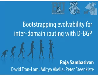 Bootstrapping evolvability for  inter-domain routing with D-BGP  Raja Sambasivan  David Tran-Lam,