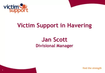 Victim Support in Havering  Jan Scott  Divisional Manager  1  Victim Support    National charity