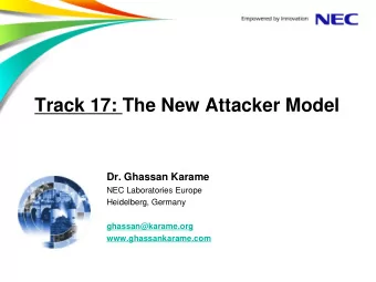 Track 17: The New Attacker Model  Dr. Ghassan Karame  NEC Laboratories Europe  Heidelberg, Germany
