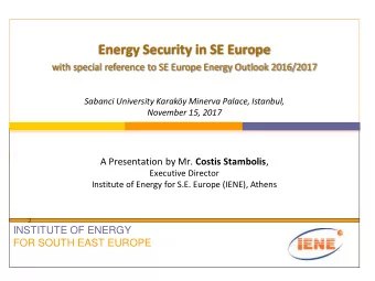 Energy Security in SE Europe  with special reference to SE Europe Energy Outlook 2016/2017 Sabanci