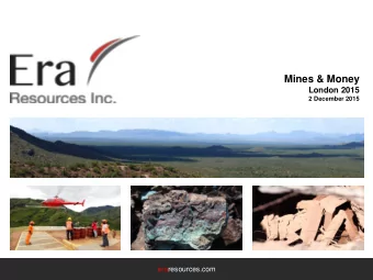 Mines &amp; Money  London 2015  2 December 2015  eraresources.com  Disclaimer This presentation has
