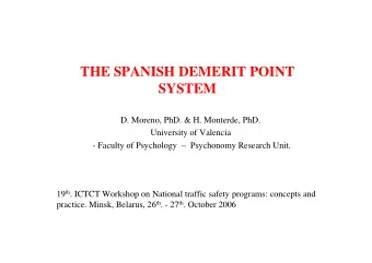 THE SPANISH DEMERIT POINT  SYSTEM  D. Moreno, PhD. &amp; H. Monterde, PhD.  University of Valencia