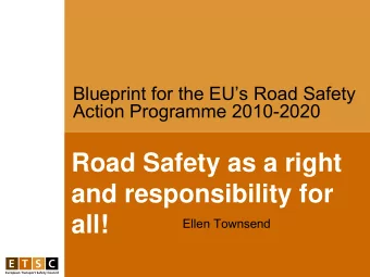 Road Safety as a right  and responsibility for  all!  Ellen Townsend  Which way to 2020?  ETSCs