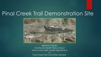 Pinal Creek Trail Demonstration Site  Bethany Cheney  Community Health Policy Analyst  Gila County