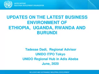 UPDATES ON THE LATEST BUSINESS  ENVIRONMENT OF  ETHIOPIA,  UGANDA, RWANDA AND  BURUNDI  Tadesse