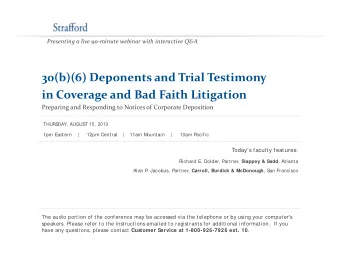 30(b)(6) Deponents and Trial Testimony  3 ( )( )  p  y in Coverage and Bad Faith Litigation