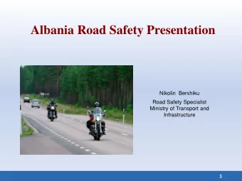 Albania Road Safety Presentation  Nikolin  Berxhiku  Road Safety Specialist  Ministry of Transport