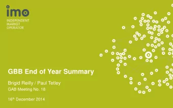 GBB End of Year Summary  Brigid Reilly / Paul Tetley  GAB Meeting No. 18 16 th December 2014