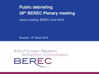 Public debriefing 38 th BEREC Plenary meeting  Jeremy Godfrey, BEREC Chair 2019 Brussels, 13 th
