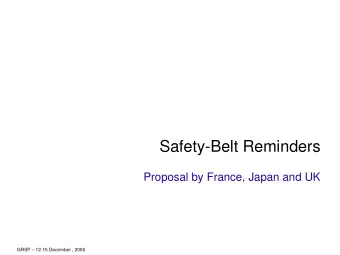 Safety-Belt Reminders  Proposal by France, Japan and UK  GRSP  12-15 December , 2006  Purpose