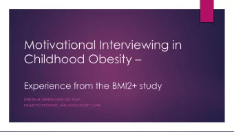 Motivational Interviewing in  Childhood Obesity   Experience from the BMI2+ study  DEBORAH