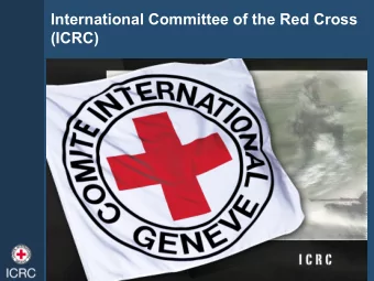 International Committee of the Red Cross  (ICRC)  The International Red Cross and  the Red Crescent