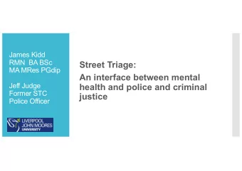 Street Triage:  MA MRes PGdip  An interface between mental  Jeff Judge  health and police and