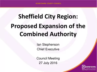 Sheffield City Region:  Proposed Expansion of the Combined Authority  Ian Stephenson  Chief