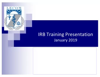 IRB Training Presentation  January 2019  Objectives: n Readers will be able to:  Determine if