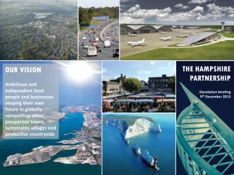 THE HAMPSHIRE  OUR VISION  PARTNERSHIP  Ambitious and  independent local  Devolution briefing