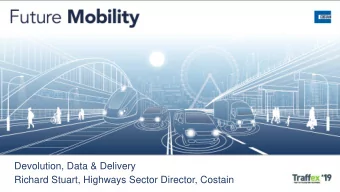 Devolution, Data &amp; Delivery  Richard Stuart, Highways Sector Director, Costain  Local Road