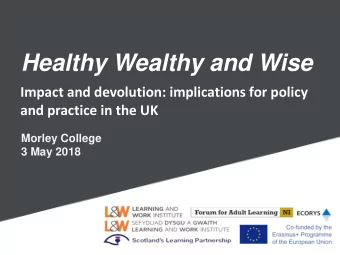 Healthy Wealthy and Wise  Impact and devolution: implications for policy  and practice in the UK