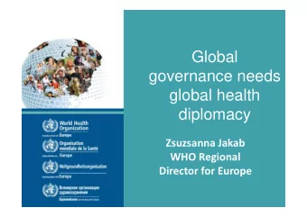 Global  governance needs  global health  diplomacy Zsuzsanna Jakab WHO Regional Director for Europe