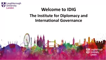 Welcome to IDIG  The Institute for Diplomacy and  International Governance  Helen Drake, Professor