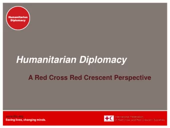 Humanitarian Diplomacy  A Red Cross Red Crescent Perspective  www.if  ifrc.o  .org  Savin  ing live