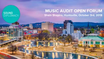 MUSIC AUDIT OPEN FORUM  Shain Shapiro, Huntsville, October 3rd, 2018  SOUND DIPLOMACY  SOUND