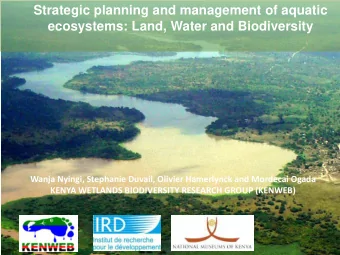 ecosystems: Land, Water and Biodiversity  Wanja Nyingi, Stephanie Duvail, Olivier Hamerlynck and