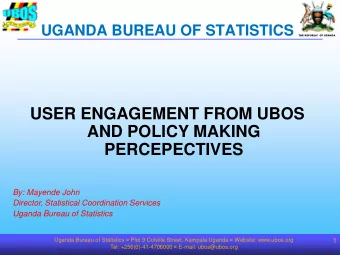 USER ENGAGEMENT FROM UBOS  AND POLICY MAKING  PERCEPECTIVES  By: Mayende John  Director,