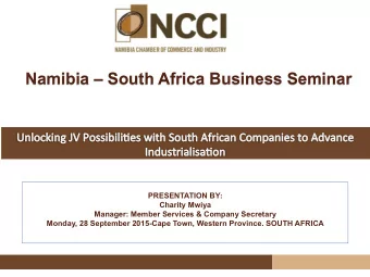 Namibia  South Africa Business Seminar   PRESENTATION BY :    Charity Mwiya  Manager: