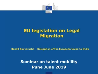 EU legislation on Legal  Migration Benot Sauveroche  Delegation of the European Union to India