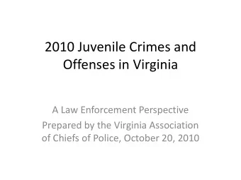 2010 Juvenile Crimes and  Offenses in Virginia  A Law Enforcement Perspective  Prepared by the