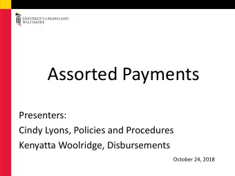 Assorted Payments  Presenters:  Cindy Lyons, Policies and Procedures  Kenyatta Woolridge,