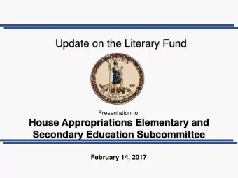 Update on the Literary Fund  Presentation to:  House Appropriations Elementary and  Secondary