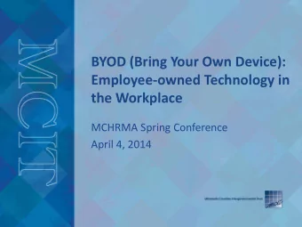 BYOD (Bring Your Own Device):  Employee-owned Technology in  the Workplace  MCHRMA Spring