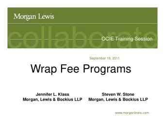 Wrap Fee Programs  Wrap Fee Programs  Jennifer L. Klass  Steven W. Stone  Morgan, Lewis &amp;
