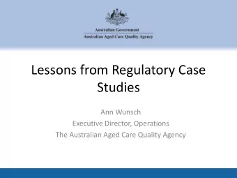 Lessons from Regulatory Case  Studies  Ann Wunsch  Executive Director, Operations  The Australian