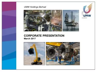 CORPORATE PRESENTATION  March 2017  UMW AT A GLANCE Number 1 in Malaysias automotive industry