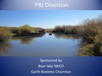 PBJ Diversion  Sponsored by  Bear lake SWCD  Garth Boehme Chairman  Project location  Bear Lake HUC