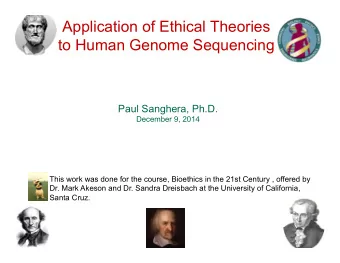 Application of Ethical Theories  to Human Genome Sequencing  Paul Sanghera, Ph.D.  December 9, 2014