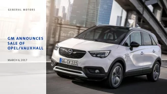 GM ANNOUNCES  SALE OF  OPEL/VAUXHALL  MARCH 6, 2017  TODAYS  ANNOUNCEMENT  Sale of Opel/Vauxhall