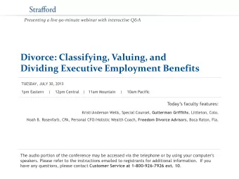Divorce: Classifying, Valuing, and  Dividing Executive Employment Benefits  TUESDAY, JULY 30, 2013