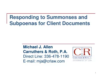 Responding to Summonses and  Subpoenas for Client Documents  Michael J. Allen  Carruthers &amp;
