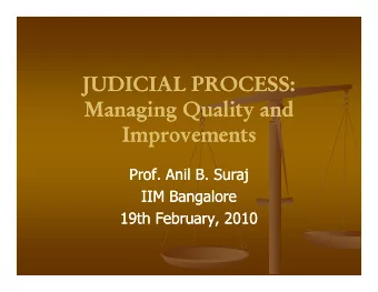 JUDICIAL PROCESS:  JUDICIAL PROCESS:  Managing Quality and  Managing Quality and  Improvements