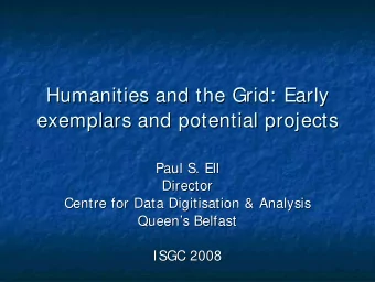 Humanities and the Grid: Early  Humanities and the Grid: Early  exemplars and potential projects