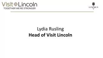 Lydia Rusling  Head of Visit Lincoln SINCE 2012 Established DMO with significant private sector